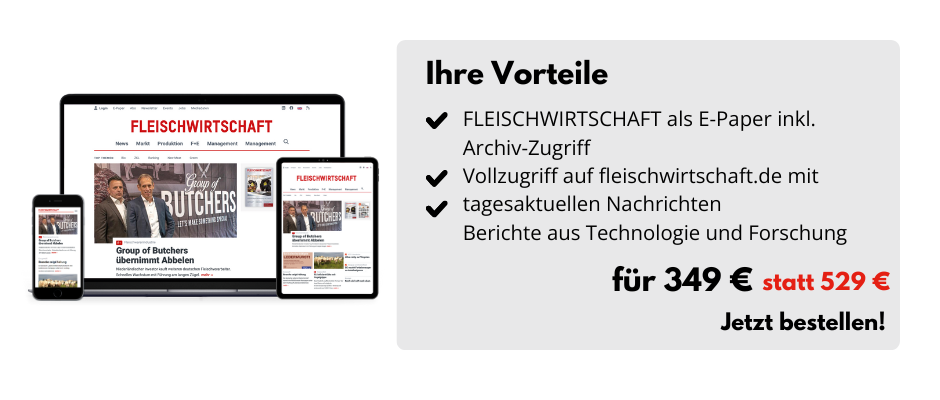 Ihre Vorteile, FLEISCHWIRTSCHAFT als E-Paper inkl. Archiv-Zugriff, Vollzugriff auf fleischwirtschaft.de mit tagesaktuellen Nachrichten , Berichte aus Technologie und Forschung, für 349 € statt 529 €, Jetzt bestellen!