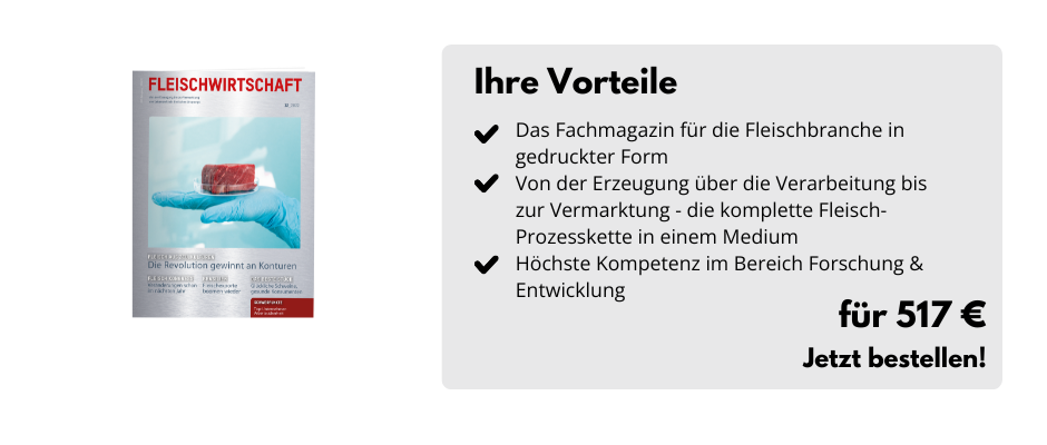 Ihre Vorteile, Das Fachmagazin für die Fleischbranche in gedruckter Form, Von der Erzeugung über die Verarbeitung bis zur Vermarktung - die komplette Fleisch-Prozesskette in einem Medium, Höchste Kompetenz im Bereich Forschung & Entwicklung, für 517 €, Jetzt bestellen!