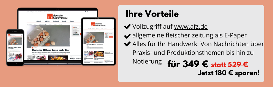 Ihre Vorteile: Vollzugriff auf www.afz.de, allgemeine fleischer zeitung als E-Paper und Alles für Ihr Handwerk: Von Nachrichten über Praxis- und Produktionsthemen bis hin zu Notierung. Für 349 Euro statt 529 Euro. jetzt 180 Euro sparen!